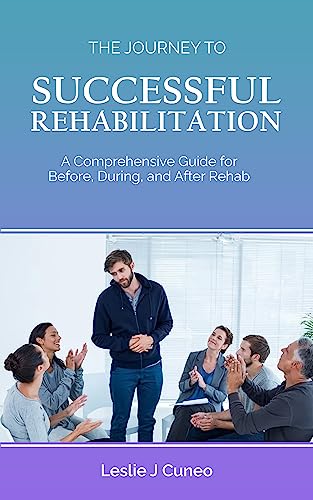 blackburn publishing The Journey to Successful Rehabilitation: A Comprehensive Guide for Before, During and After Rehab